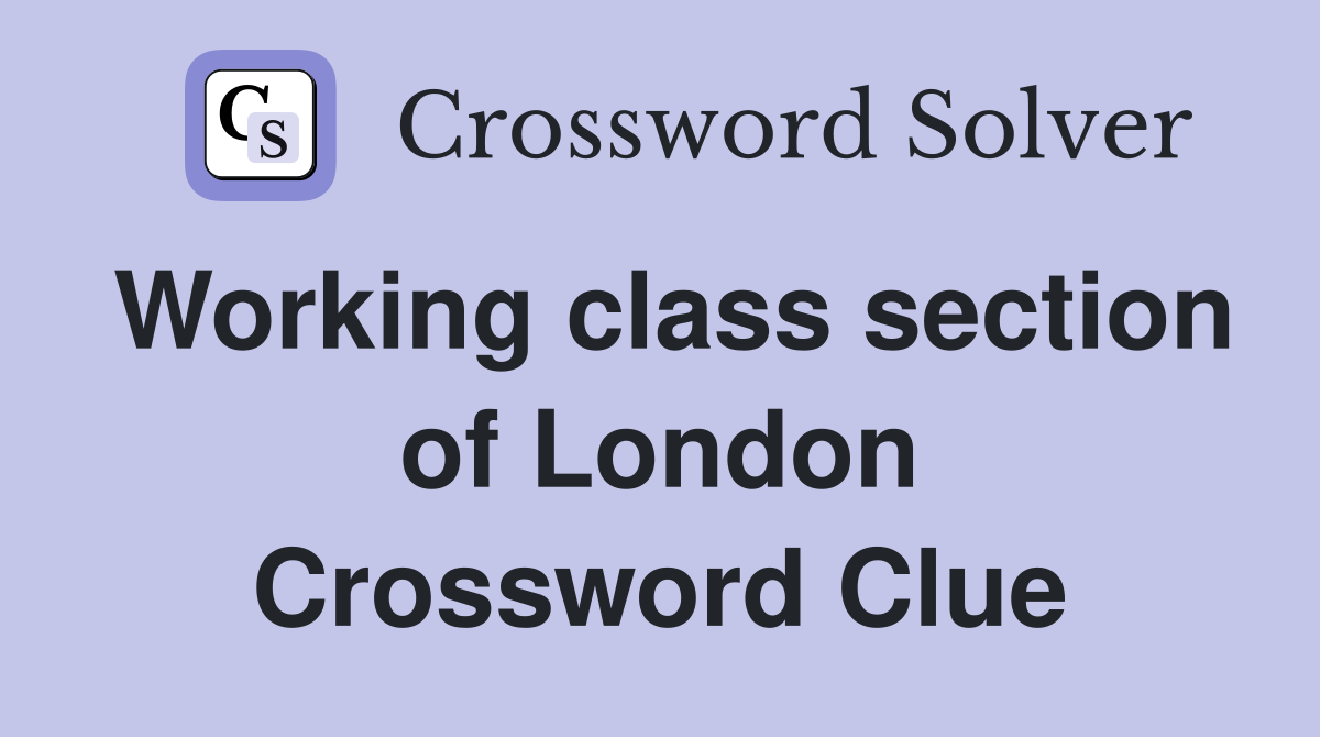 Working class section of London Crossword Clue