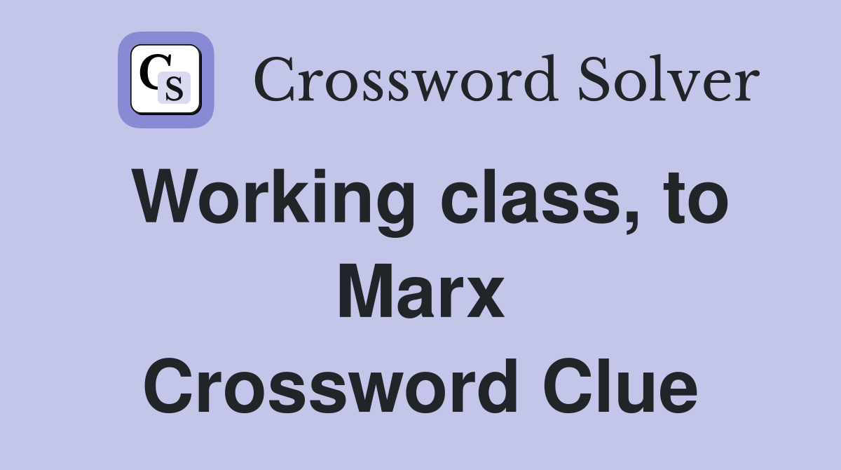Working class, to Marx Crossword Clue