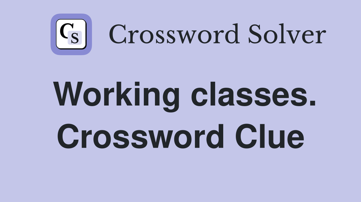 Working classes. Crossword Clue