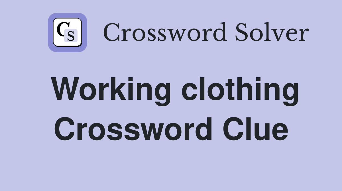 Working clothing Crossword Clue