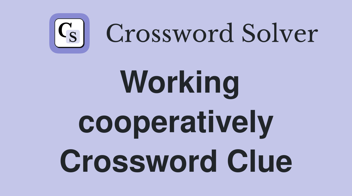 Working cooperatively Crossword Clue