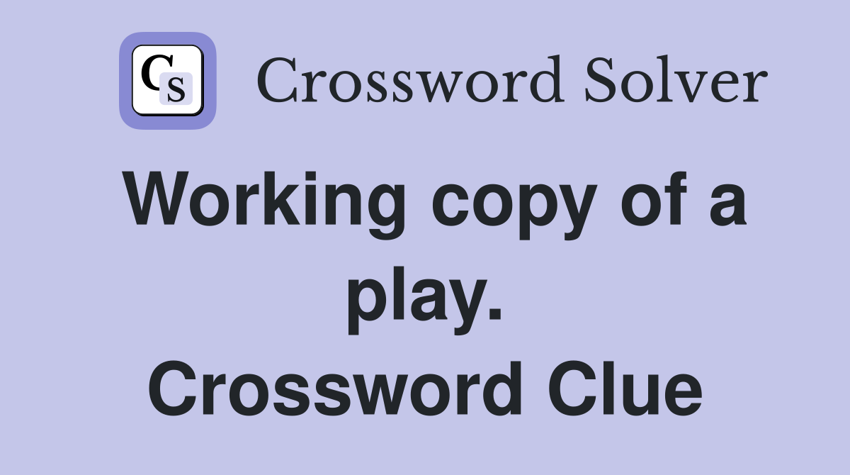 Working copy of a play. Crossword Clue