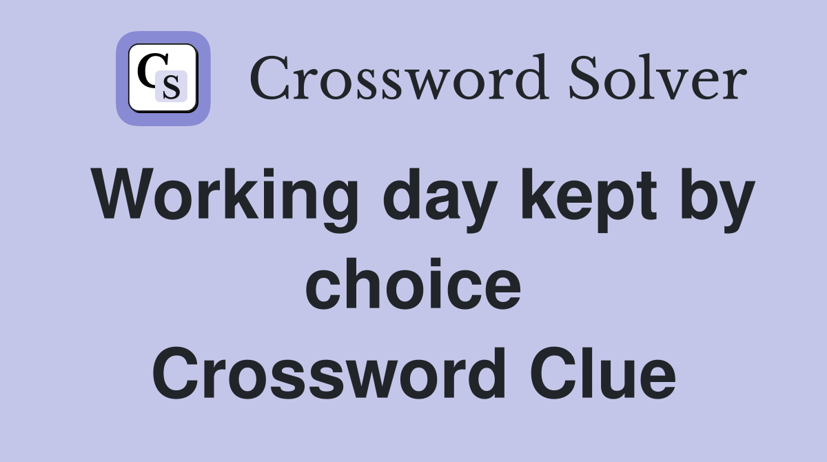 Working day kept by choice Crossword Clue