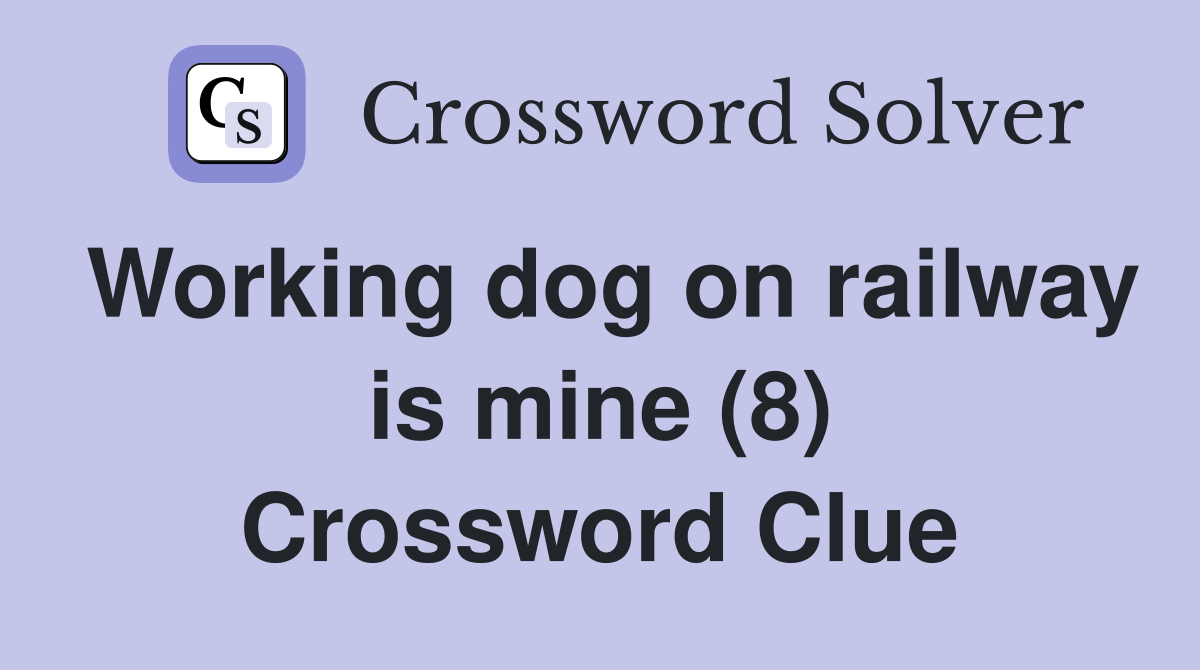 Working dog on railway is mine (8) Crossword Clue