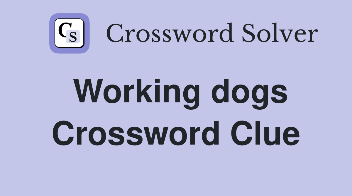 Working dogs Crossword Clue