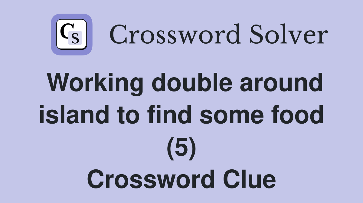 Working double around island to find some food (5) Crossword Clue