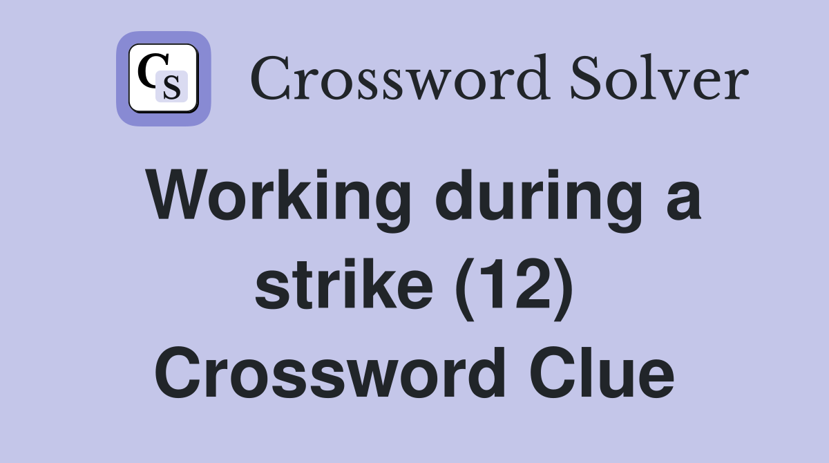 Working during a strike (12) Crossword Clue