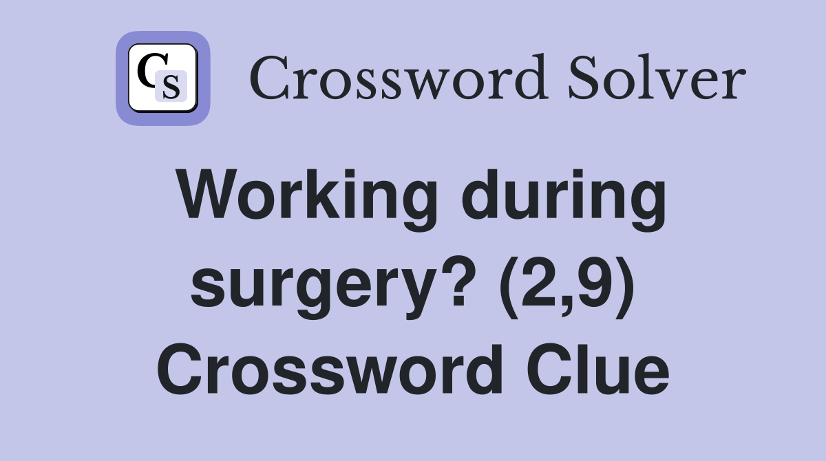 Working during surgery? (2,9) Crossword Clue