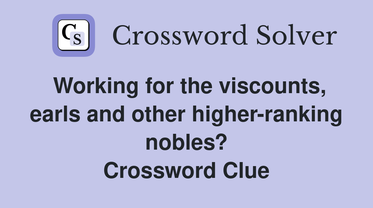 Working for the viscounts, earls and other higher-ranking nobles? Crossword Clue