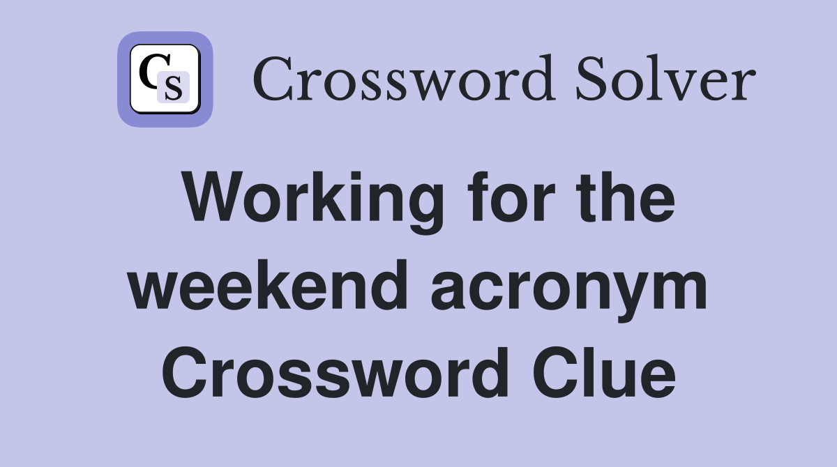 Working for the weekend acronym Crossword Clue