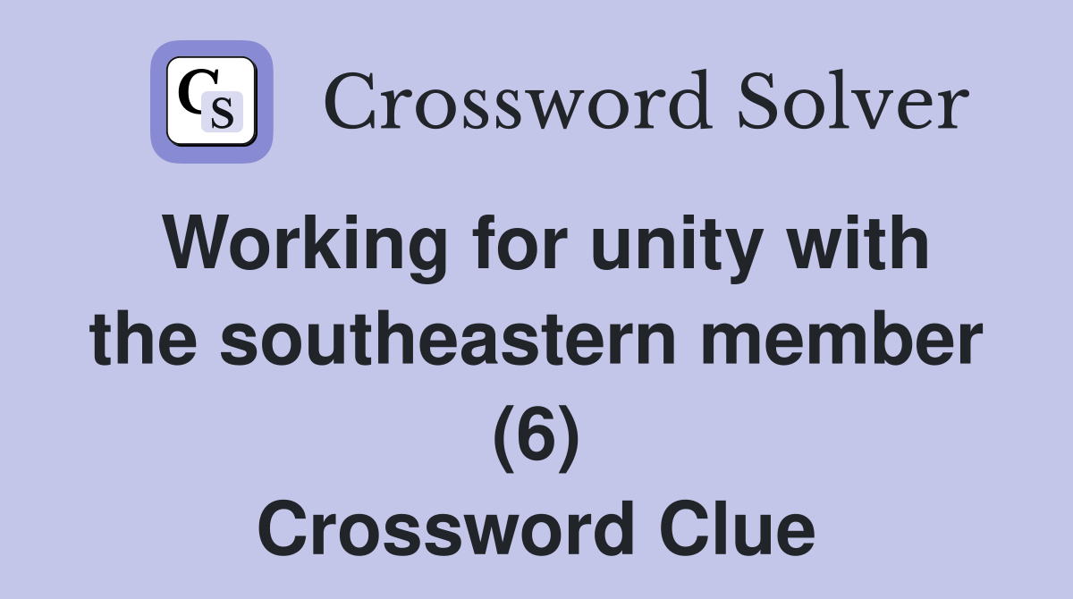 Working for unity with the southeastern member (6) Crossword Clue