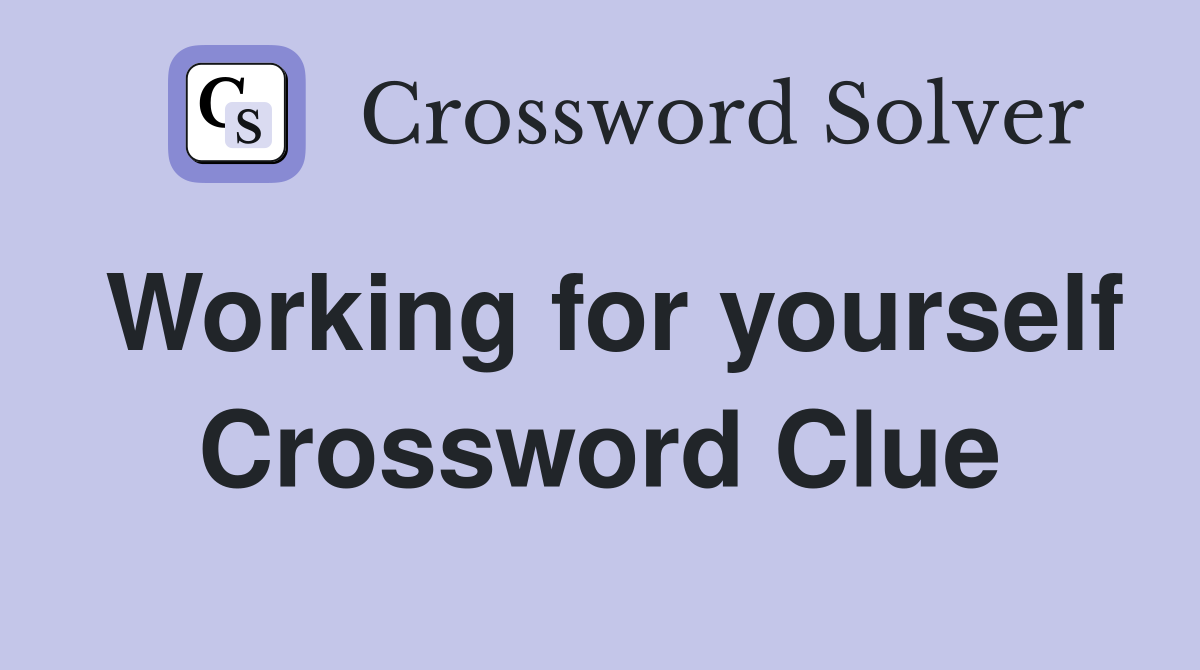 Working for yourself Crossword Clue