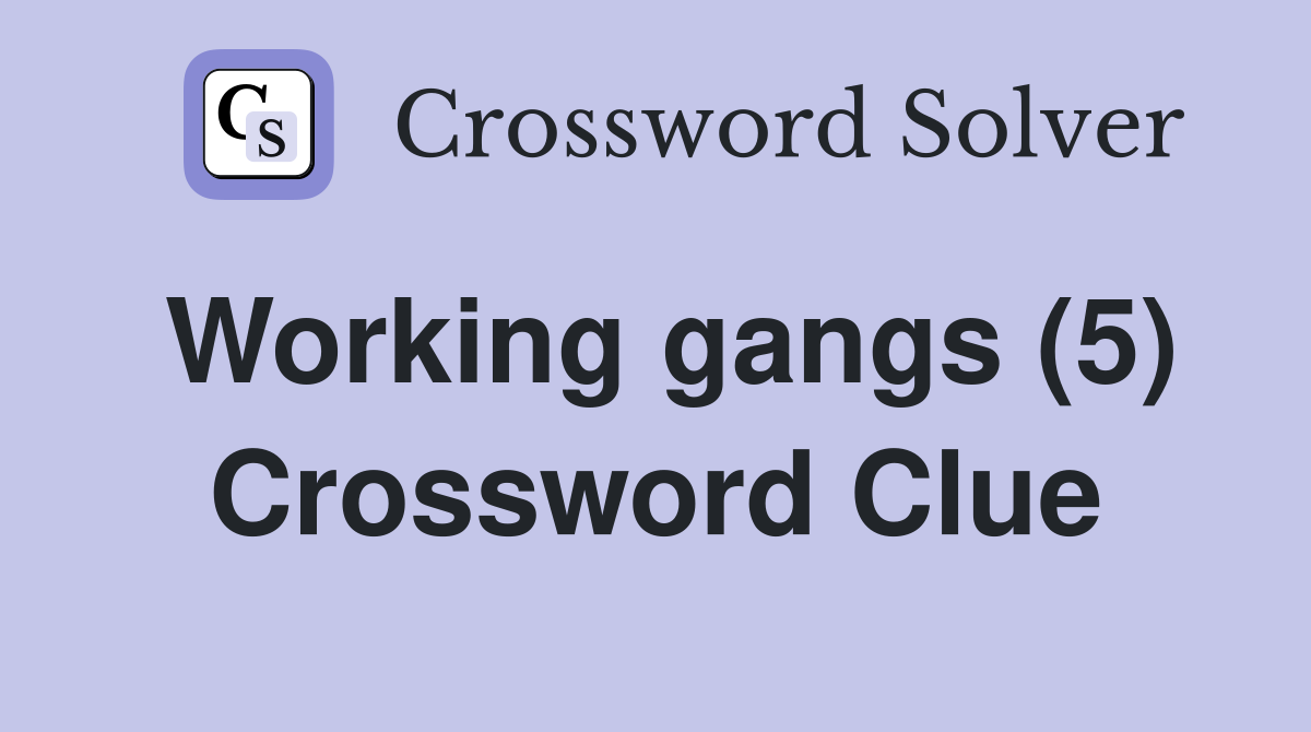 Working gangs (5) Crossword Clue