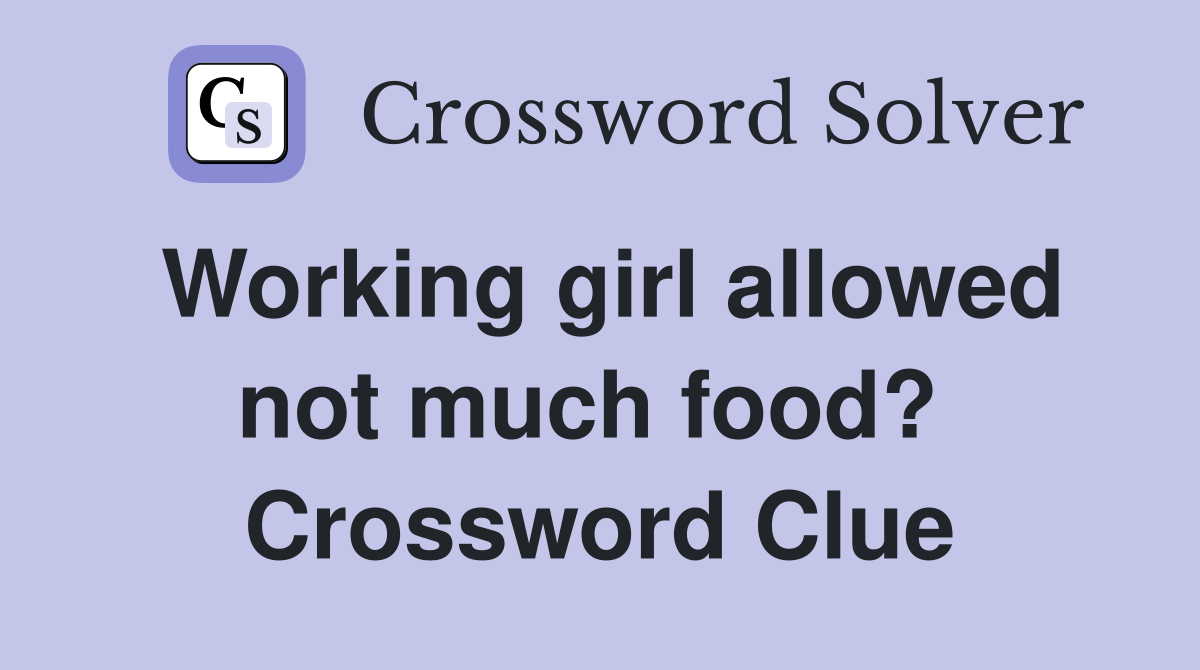 Working girl allowed not much food?  Crossword Clue