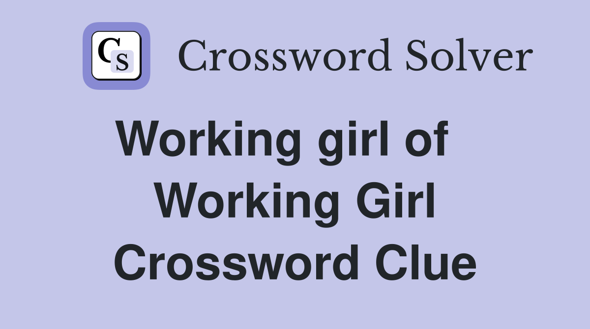 Working girl of    Working Girl Crossword Clue