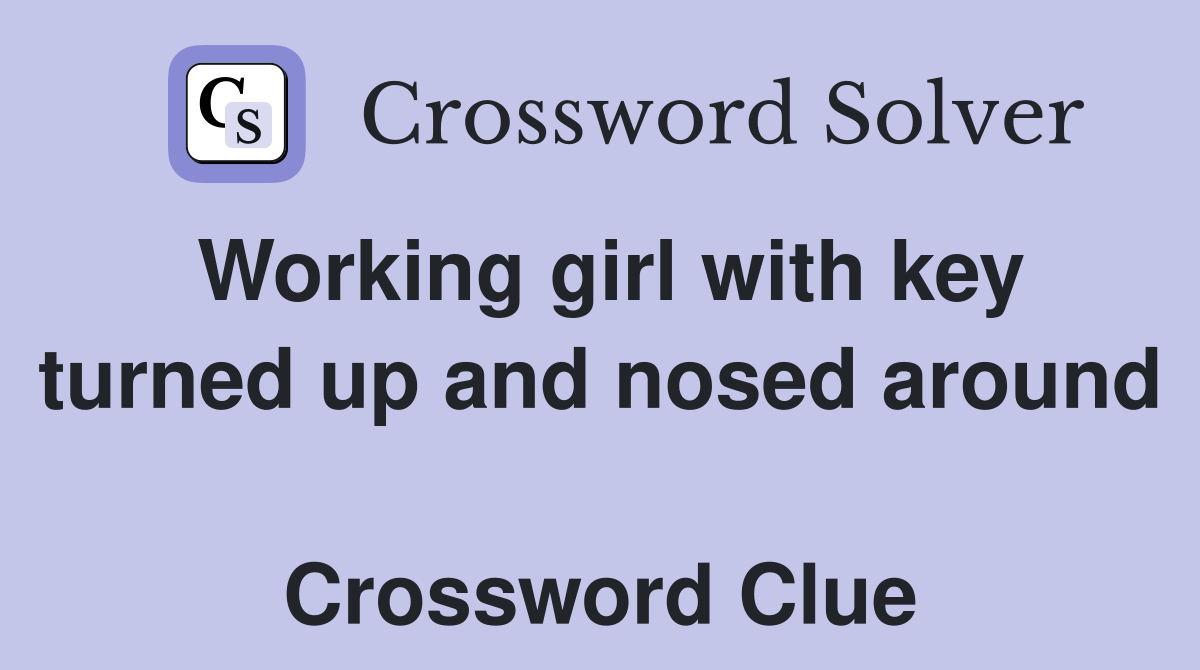 Working girl with key turned up and nosed around  Crossword Clue