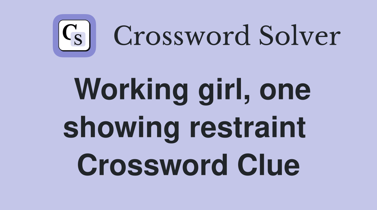 Working girl, one showing restraint  Crossword Clue