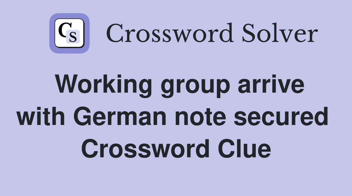 Working group arrive with German note secured  Crossword Clue