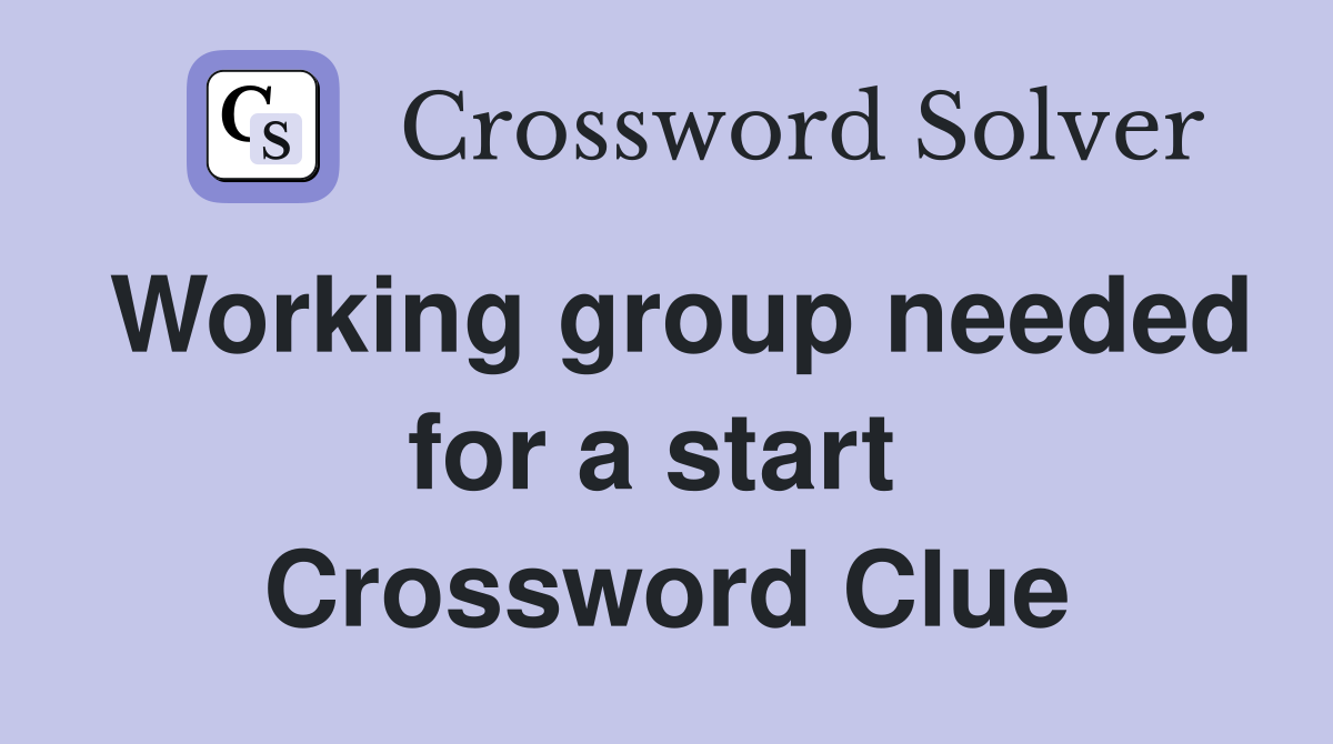 Working group needed for a start  Crossword Clue
