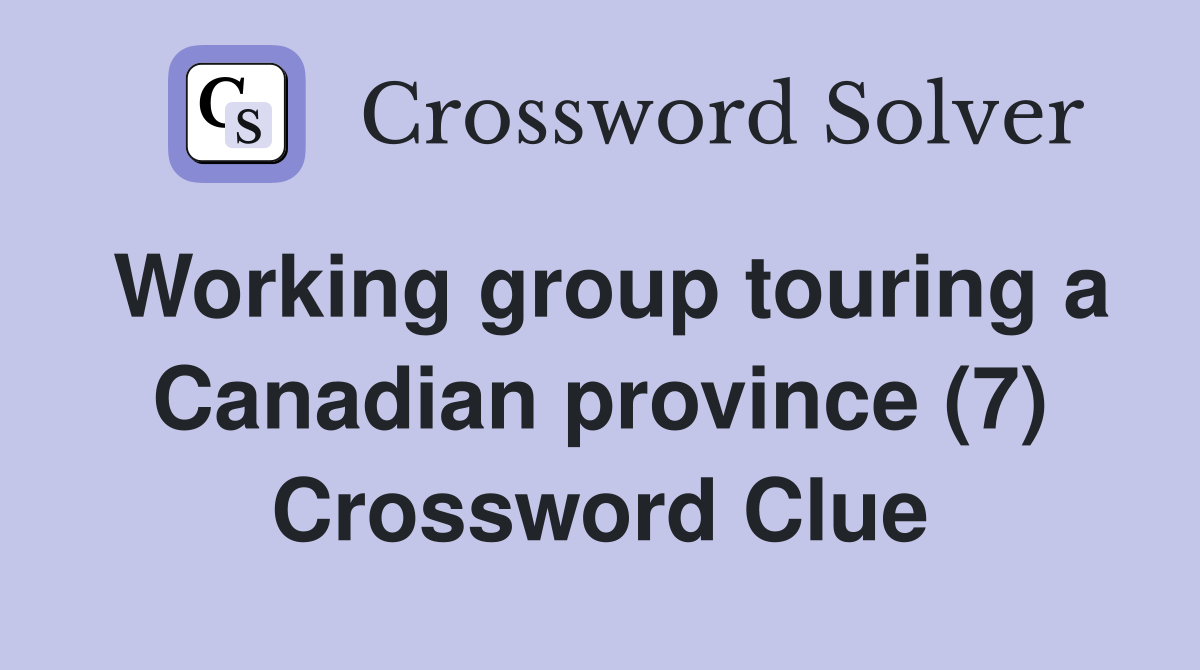 Working group touring a Canadian province (7) Crossword Clue
