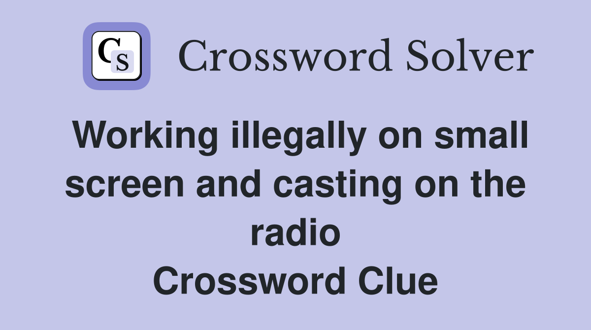 Working illegally on small screen and casting on the radio Crossword Clue