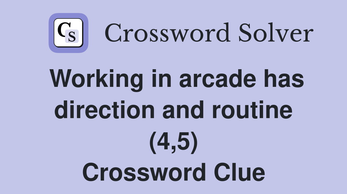 Working in arcade has direction and routine (4,5) Crossword Clue