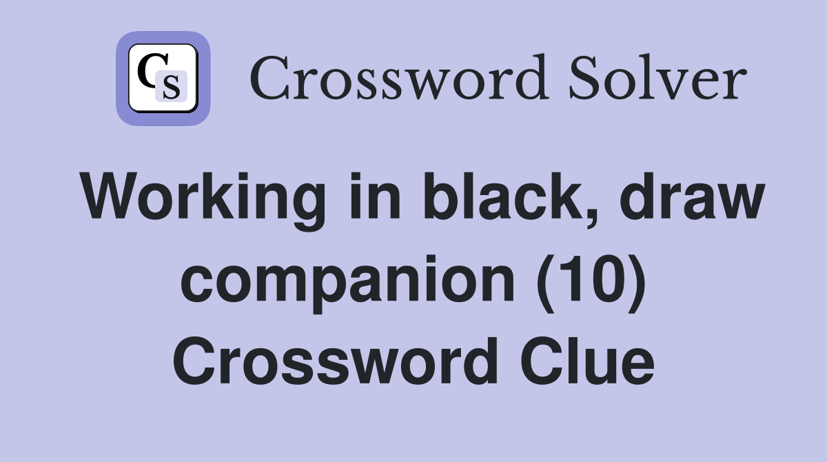 Working in black, draw companion (10) Crossword Clue