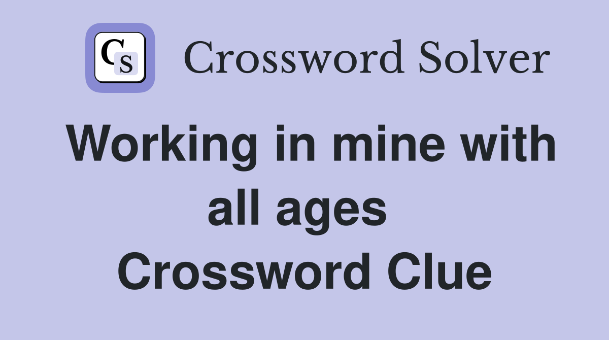 Working in mine with all ages  Crossword Clue