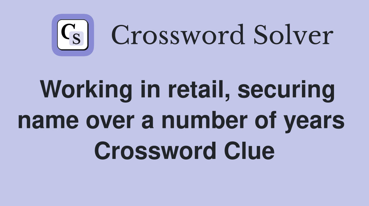 Working in retail, securing name over a number of years  Crossword Clue