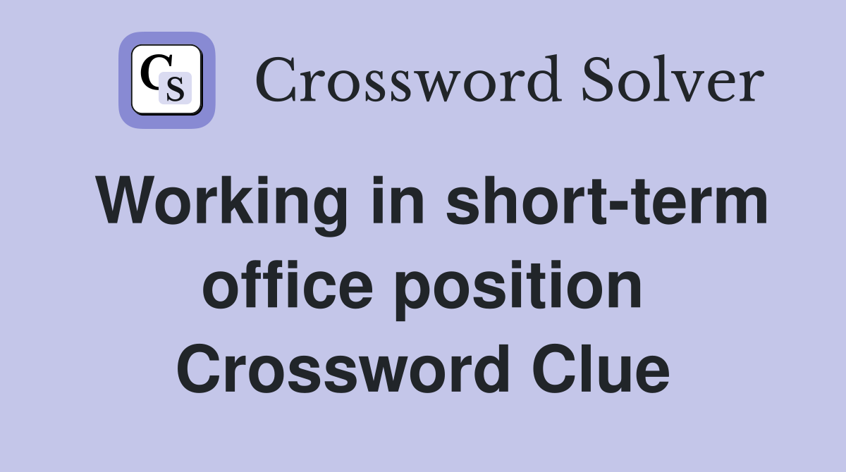 Working in short-term office position Crossword Clue
