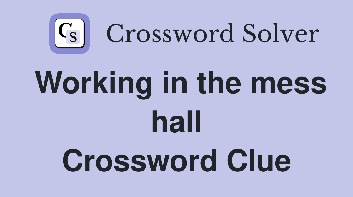 Working in the mess hall Crossword Clue