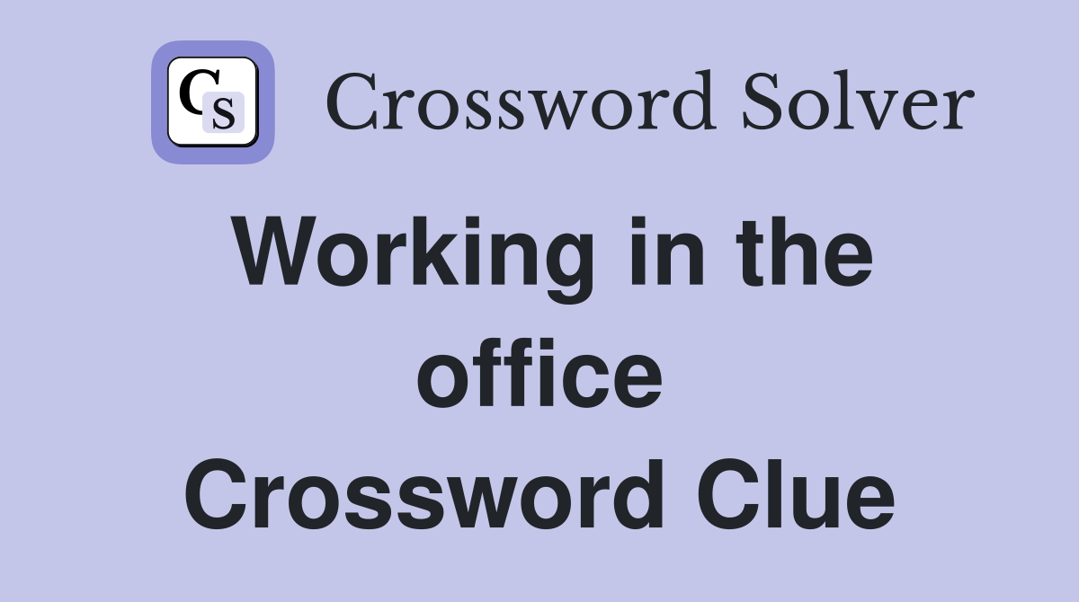 Working in the office Crossword Clue