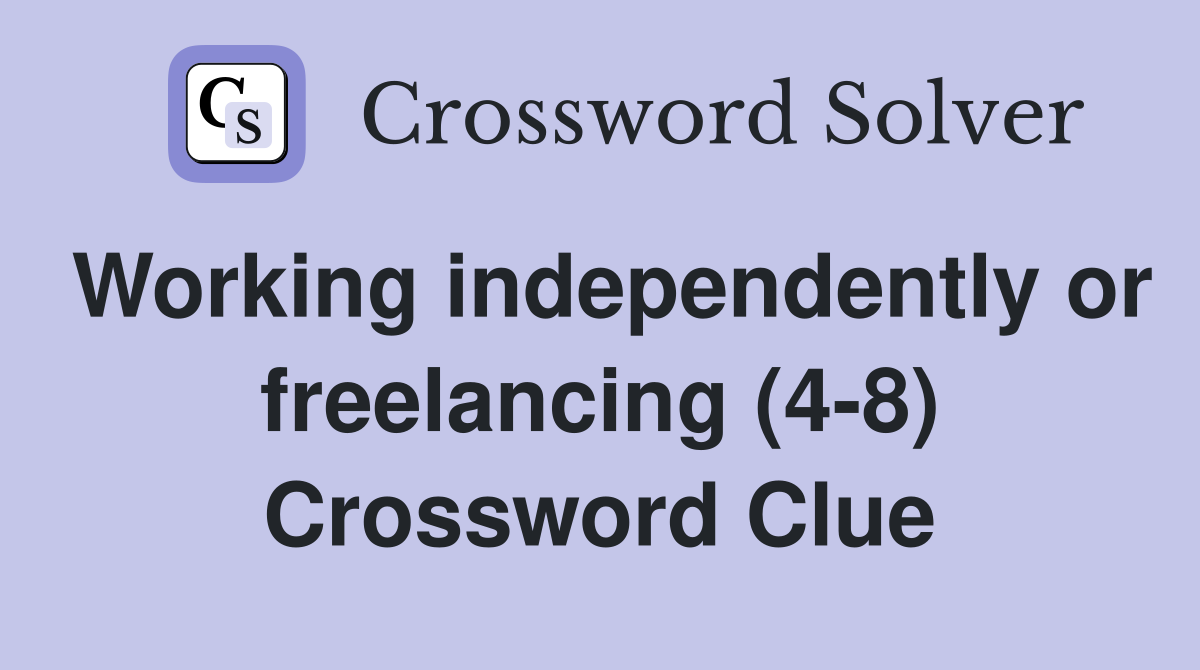 Working independently or freelancing (4-8) Crossword Clue