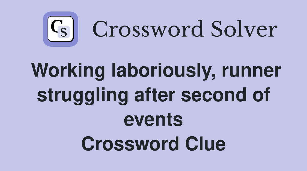 Working laboriously, runner struggling after second of events Crossword Clue