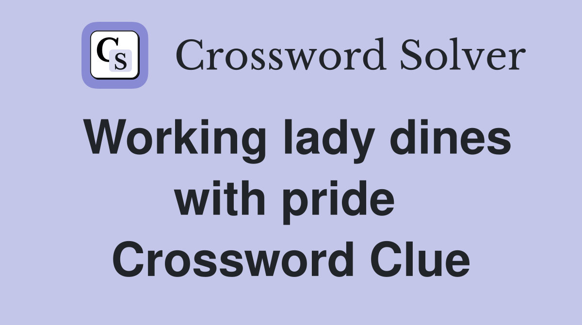 Working lady dines with pride  Crossword Clue