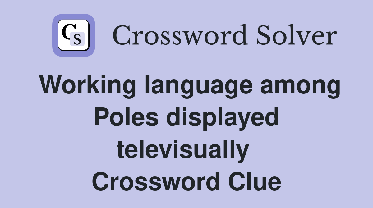 Working language among Poles displayed televisually  Crossword Clue