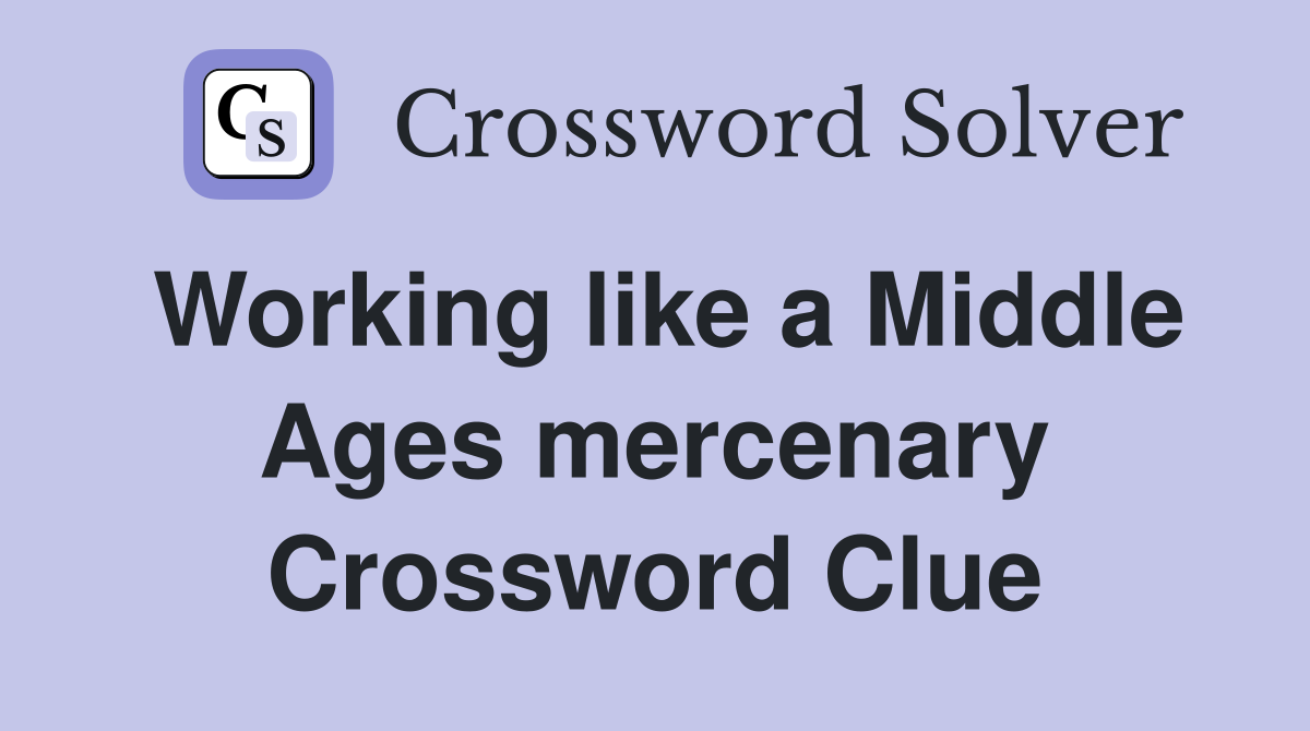 Working like a Middle Ages mercenary Crossword Clue