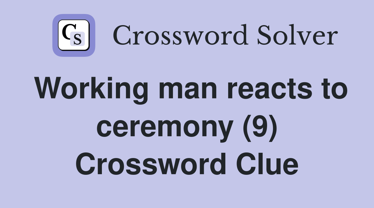 Working man reacts to ceremony (9) Crossword Clue