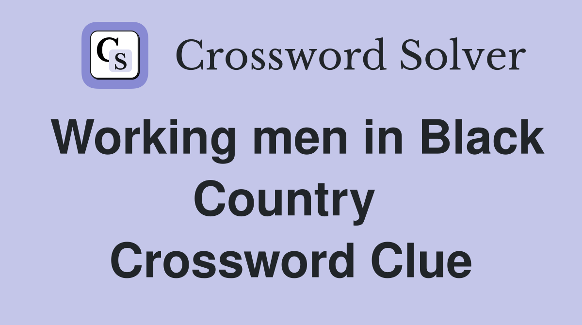 Working men in Black Country  Crossword Clue