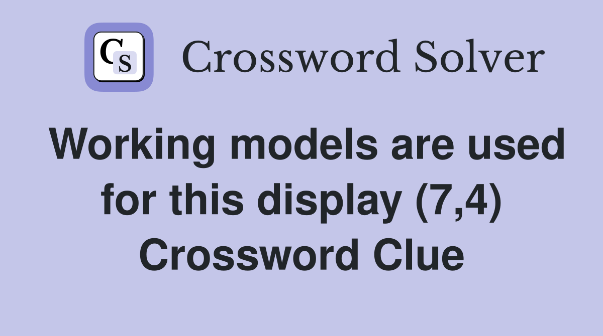 Working models are used for this display (7,4) Crossword Clue