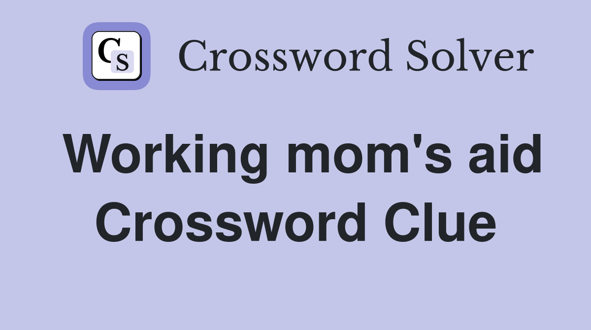 Working mom's aid Crossword Clue