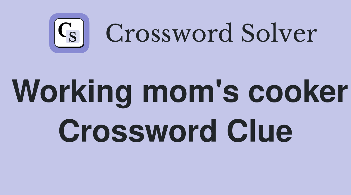 Working mom's cooker Crossword Clue