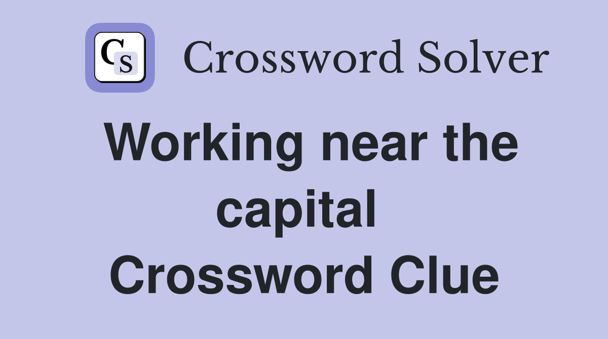 Working near the capital  Crossword Clue