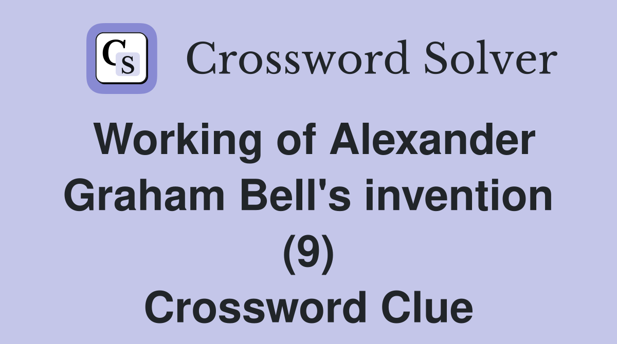 Working of Alexander Graham Bell's invention (9) Crossword Clue