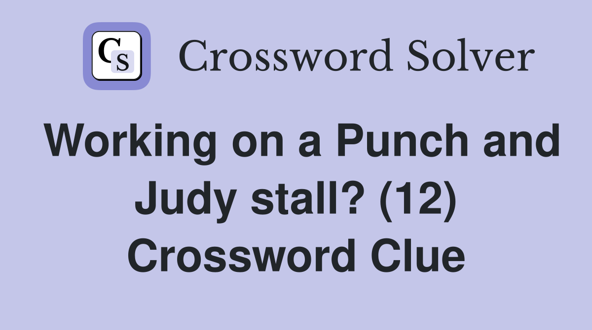 Working on a Punch and Judy stall? (12) Crossword Clue