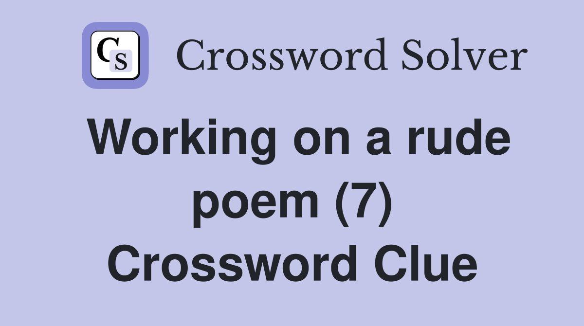 Working on a rude poem (7) Crossword Clue