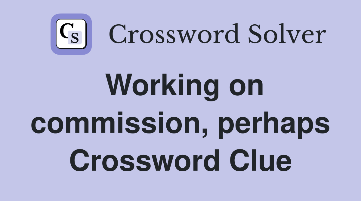 Working on commission, perhaps Crossword Clue