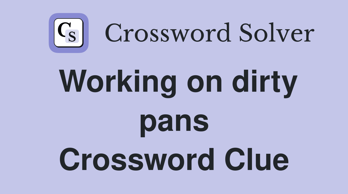Working on dirty pans Crossword Clue