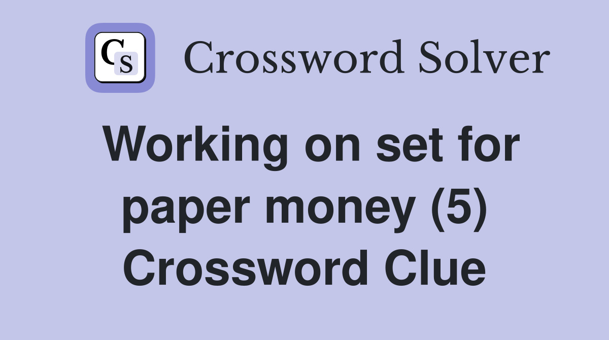 Working on set for paper money (5) Crossword Clue