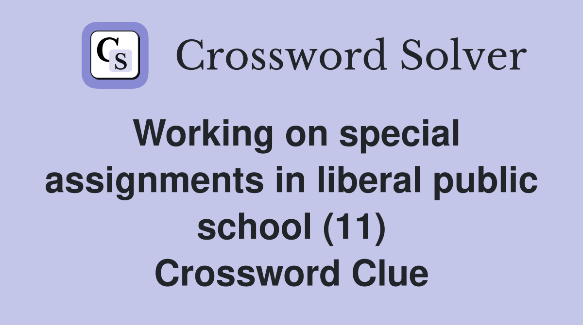 Working on special assignments in liberal public school (11) Crossword Clue